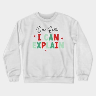 Dear Santa I Can Explain Crewneck Sweatshirt